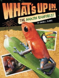Title: What's Up in the Amazon Rainforest, Author: Ginjer L. Clarke