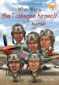 Title: Who Were the Tuskegee Airmen?, Author: Sherri L. Smith