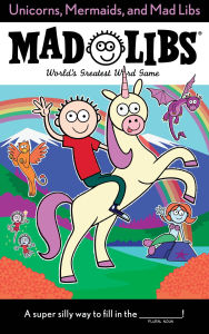 Title: Unicorns, Mermaids, and Mad Libs: World's Greatest Word Game, Author: Billy Merrell