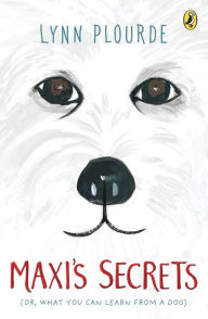 Title: Maxi's Secrets: (Or, What You Can Learn from a Dog), Author: Lynn Plourde