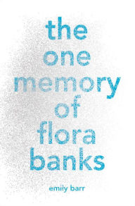 Title: The One Memory of Flora Banks, Author: Emily Barr
