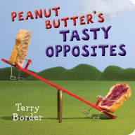 Title: Peanut Butter's Tasty Opposites, Author: Terry Border