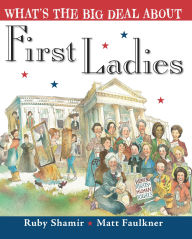 Title: What's the Big Deal About First Ladies, Author: Ruby Shamir