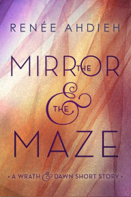 Title: The Mirror and the Maze: A Wrath and the Dawn Short Story, Author: Renée Ahdieh