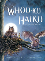 Title: Whoo-Ku Haiku: A Great Horned Owl Story, Author: Maria Gianferrari