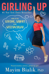 Title: Girling Up: How to Be Strong, Smart and Spectacular, Author: Mayim Bialik