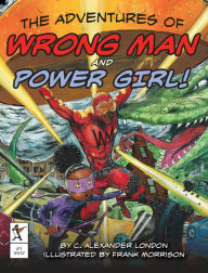 Title: The Adventures of Wrong Man and Power Girl!, Author: C. Alexander London