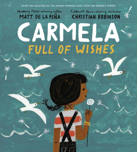Carmela Full of Wishes by Matt de la Peña, Christian Robinson, Hardcover |  Barnes &amp; Noble®