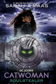 Title: Catwoman: Soulstealer (DC Icons Series #3), Author: Sarah J. Maas