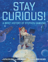 Title: Stay Curious!: A Brief History of Stephen Hawking, Author: Kathleen Krull