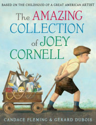 Title: The Amazing Collection of Joey Cornell: Based on the Childhood of a Great American Artist, Author: Candace Fleming