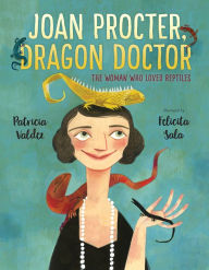 Title: Joan Procter, Dragon Doctor: The Woman Who Loved Reptiles, Author: Patricia Valdez
