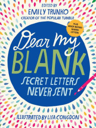 Title: Dear My Blank: Secret Letters Never Sent, Author: Emily Trunko