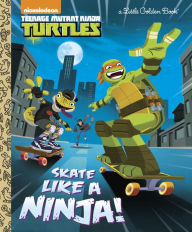 Title: Skate Like a Ninja! (Teenage Mutant Ninja Turtles), Author: Mary Tillworth