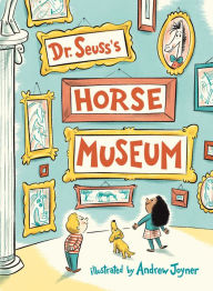 Downloading books from google books to kindle Dr. Seuss's Horse Museum FB2 by Dr. Seuss, Andrew Joyner in English 9780399559129