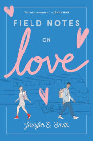 Title: Field Notes on Love, Author: Jennifer E. Smith