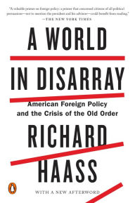 Title: A World in Disarray: American Foreign Policy and the Crisis of the Old Order, Author: Richard Haass