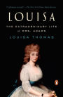 Louisa: The Extraordinary Life of Mrs. Adams