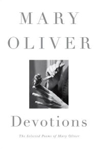Title: Devotions: The Selected Poems of Mary Oliver, Author: Mary Oliver