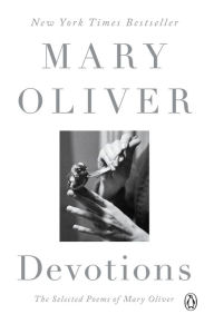 Title: Devotions: The Selected Poems of Mary Oliver, Author: Mary Oliver