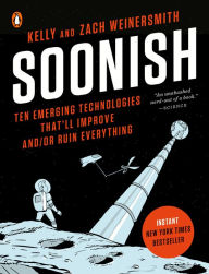 Title: Soonish: Ten Emerging Technologies That'll Improve and/or Ruin Everything, Author: Kelly Weinersmith