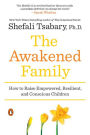 The Awakened Family: How to Raise Empowered, Resilient, and Conscious Children