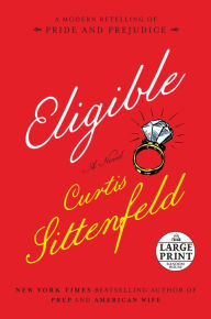 Title: Eligible: A modern retelling of Pride and Prejudice, Author: Curtis Sittenfeld