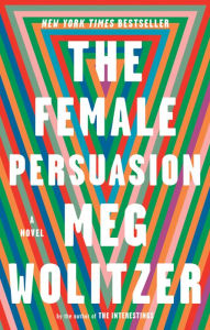 Title: The Female Persuasion: A Novel, Author: Meg Wolitzer