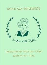 Title: Jack's Wife Freda: Cooking From New York's West Village: A Cookbook, Author: Maya Jankelowitz