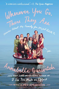 Title: Wherever You Go, There They Are: Stories About My Family You Might Relate To, Author: Annabelle Gurwitch