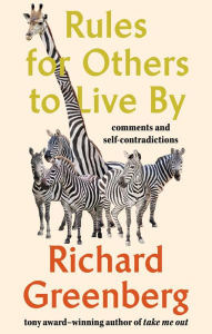 Title: Rules for Others to Live By: Comments and Self-Contradictions, Author: Richard Greenberg