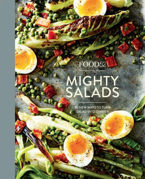 Food52 Mighty Salads: 60 New Ways to Turn Salad into Dinner [A Cookbook]