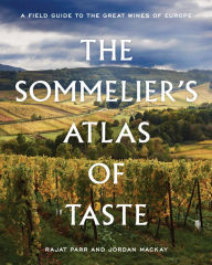 Title: The Sommelier's Atlas of Taste: A Field Guide to the Great Wines of Europe, Author: Rajat Parr