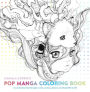 Pop Manga Coloring Book: A Surreal Journey Through a Cute, Curious, Bizarre, and Beautiful World