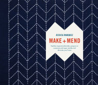 Title: Make and Mend: Sashiko-Inspired Embroidery Projects to Customize and Repair Textiles and Decorate Your Home, Author: Jessica Marquez