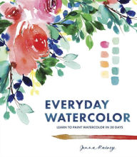 Title: Everyday Watercolor: Learn to Paint Watercolor in 30 Days, Author: Jenna Rainey