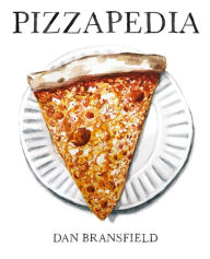 Title: Pizzapedia: An Illustrated Guide to Everyone's Favorite Food, Author: Dan Bransfield