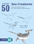 Alternative view 1 of Draw 50 Sea Creatures: The Step-by-Step Way to Draw Fish, Sharks, Mollusks, Dolphins, and More