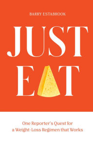 Title: Just Eat: One Reporter's Quest for a Weight-Loss Regimen that Works, Author: Barry Estabrook