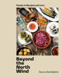 Beyond the North Wind: Russia in Recipes and Lore [A Cookbook]