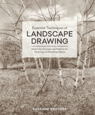 Title: Essential Techniques of Landscape Drawing: Master the Concepts and Methods for Observing and Rendering Nature, Author: Suzanne Brooker