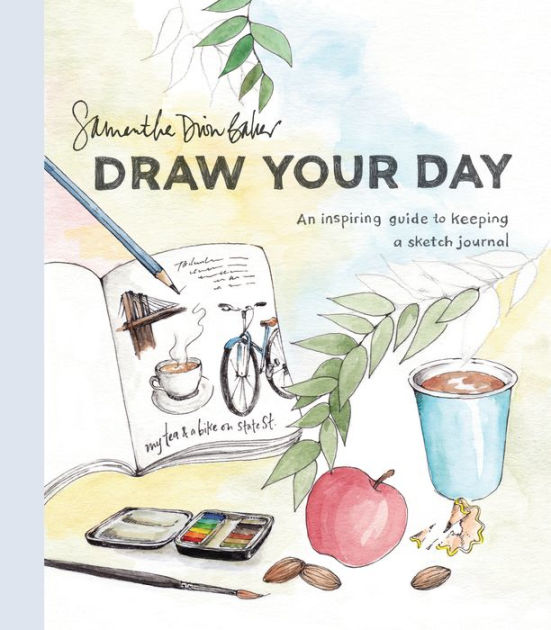 Draw Your Day: An Inspiring Guide to Keeping a Sketch Journal [Book]