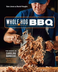 Title: Whole Hog BBQ: The Gospel of Carolina Barbecue with Recipes from Skylight Inn and Sam Jones BBQ [A Cookbook], Author: Sam Jones
