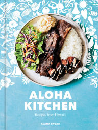 Title: Aloha Kitchen: Recipes from Hawai'i [A Cookbook], Author: Alana Kysar