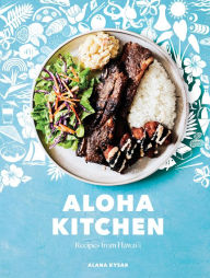 Title: Aloha Kitchen: Recipes from Hawai'i [A Cookbook], Author: Alana Kysar