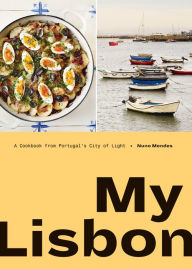 Title: My Lisbon: A Cookbook from Portugal's City of Light, Author: Nuno Mendes