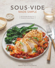 Title: Sous Vide Made Simple: 60 Everyday Recipes for Perfectly Cooked Meals [A Cookbook], Author: Lisa Q. Fetterman