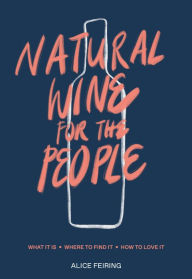 Download free online books kindle Natural Wine for the People: What It Is, Where to Find It, How to Love It by Alice Feiring English version RTF FB2 DJVU 9780399582431