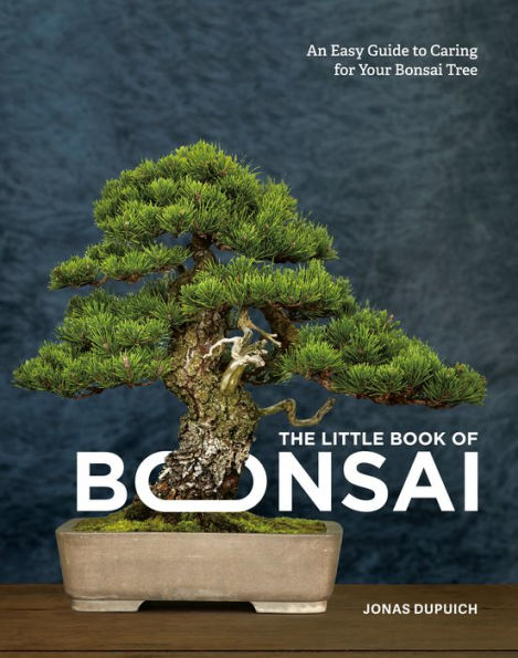 The Little Book of Bonsai: An Easy Guide to Caring for Your Bonsai Tree