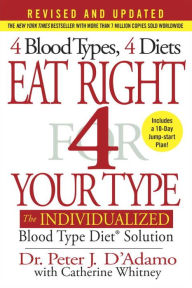 Title: Eat Right 4 Your Type (Revised and Updated): The Individualized Blood Type Diet® Solution, Author: Peter J. D'Adamo